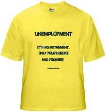 Unemployment is like retirement except...